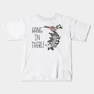 Hang In There! Kids T-Shirt